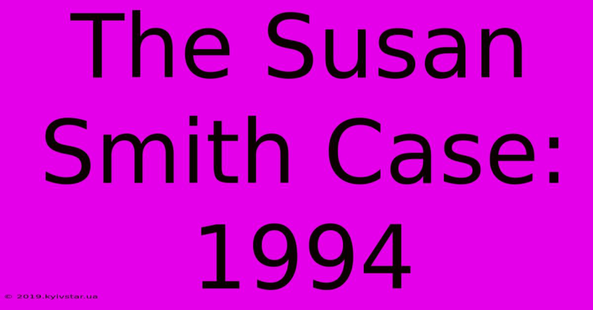 The Susan Smith Case: 1994