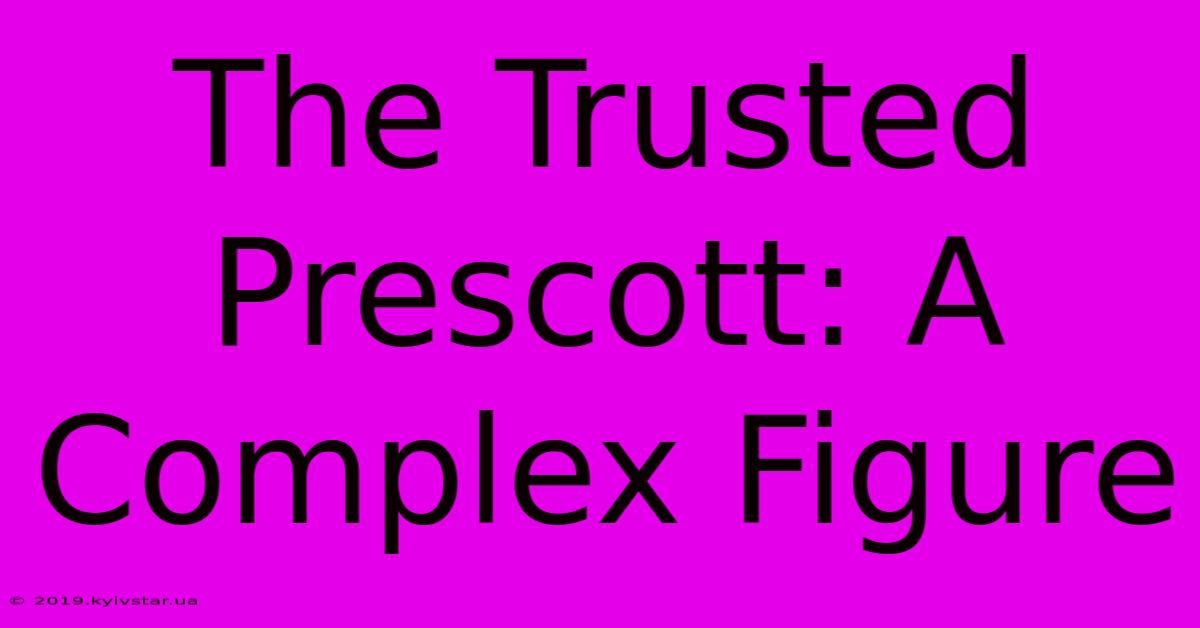 The Trusted Prescott: A Complex Figure