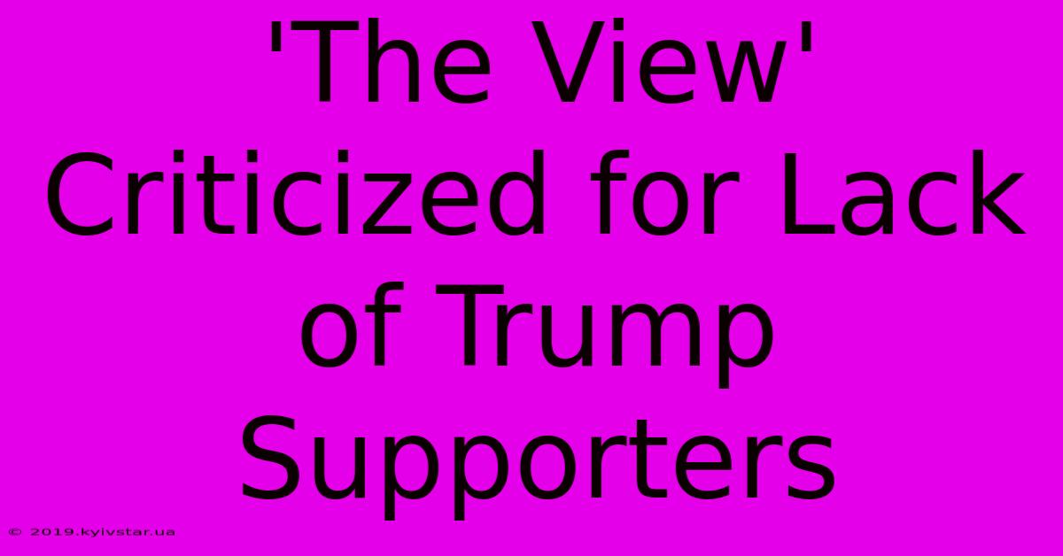 'The View' Criticized For Lack Of Trump Supporters 