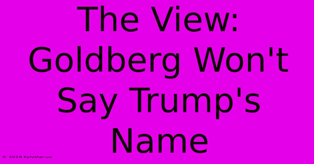 The View: Goldberg Won't Say Trump's Name