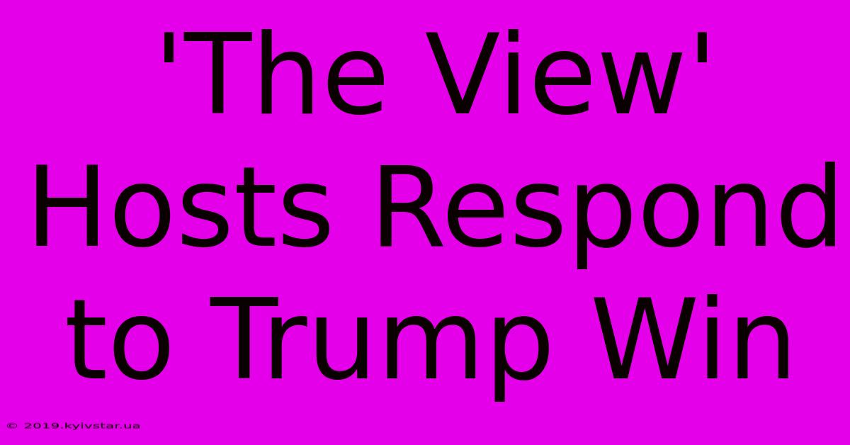 'The View' Hosts Respond To Trump Win