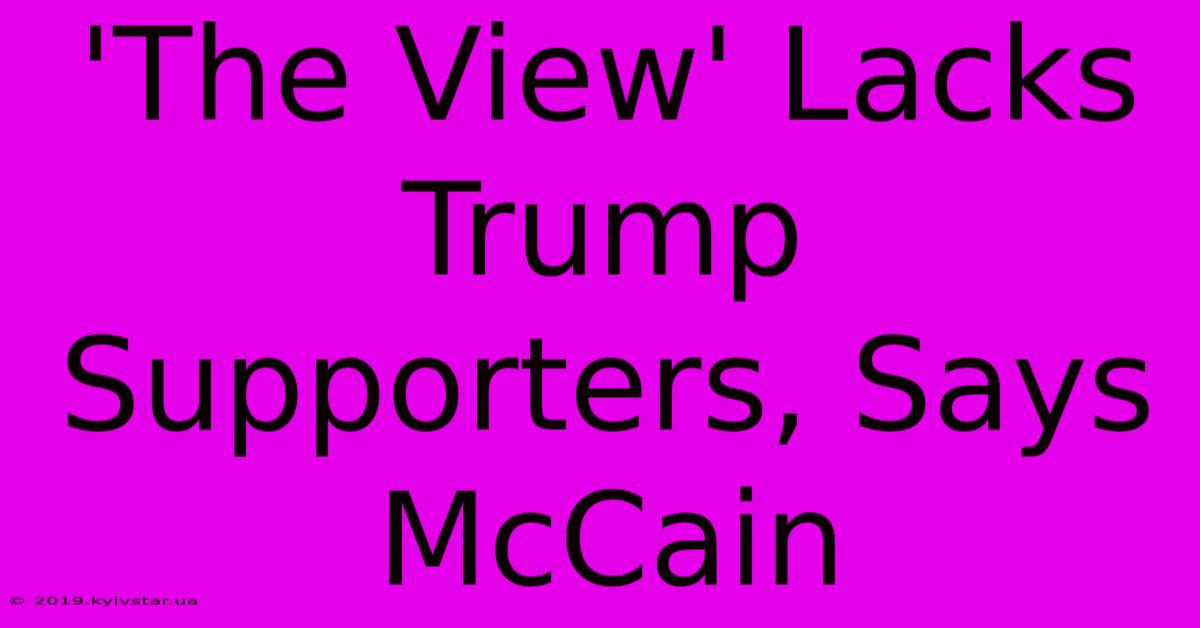 'The View' Lacks Trump Supporters, Says McCain