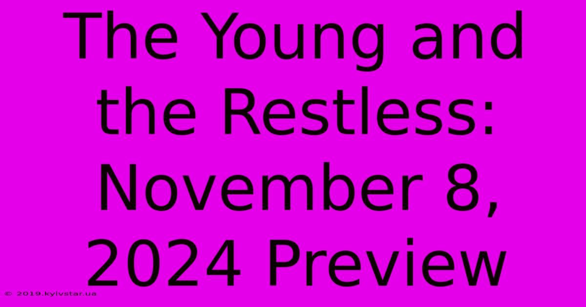 The Young And The Restless: November 8, 2024 Preview