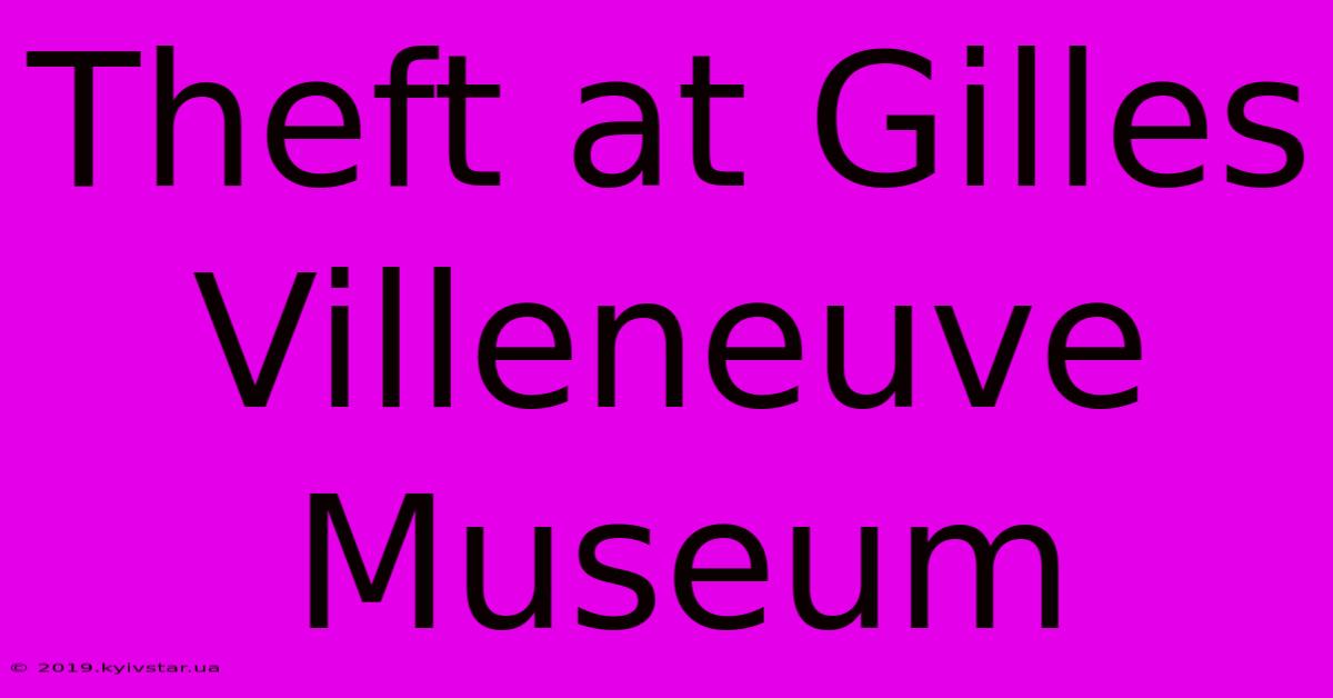 Theft At Gilles Villeneuve Museum