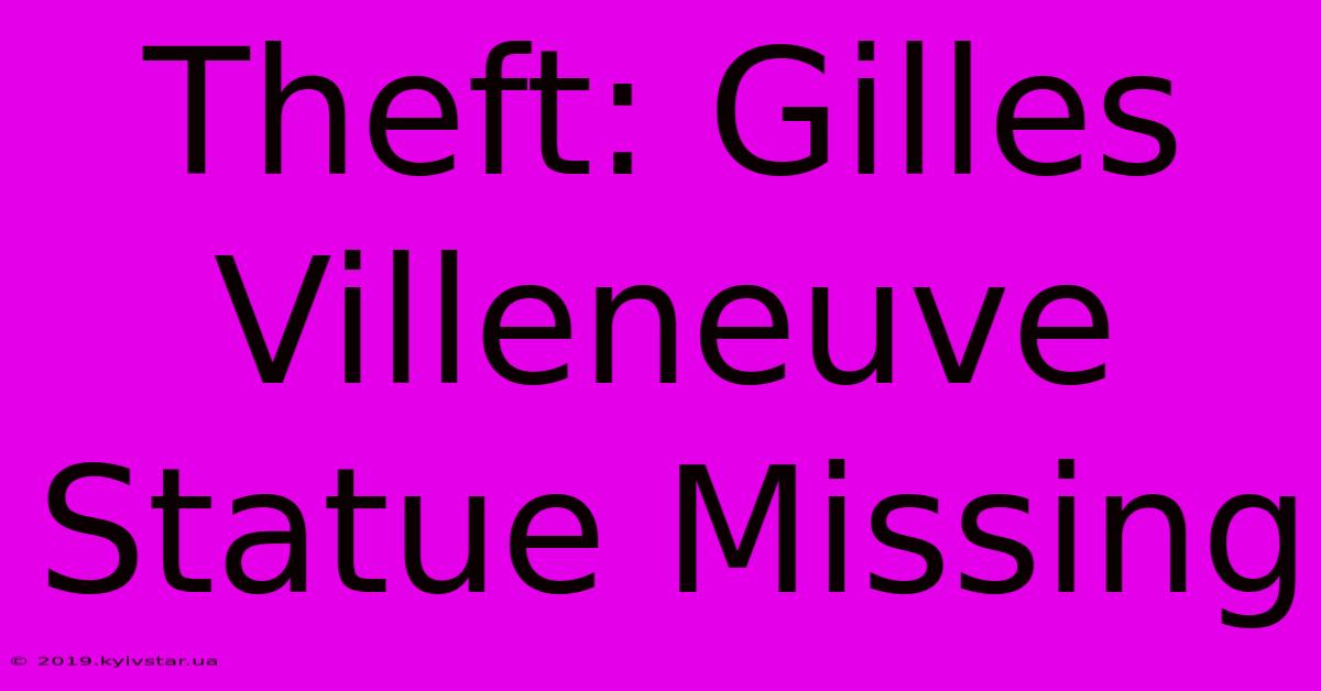 Theft: Gilles Villeneuve Statue Missing