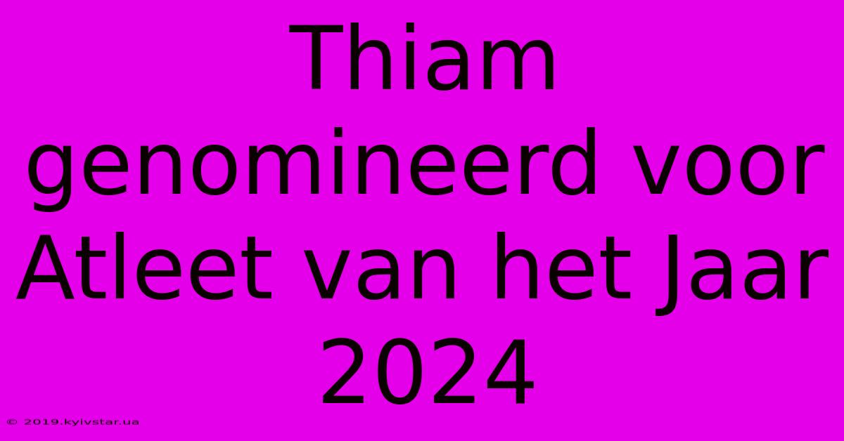 Thiam Genomineerd Voor Atleet Van Het Jaar 2024