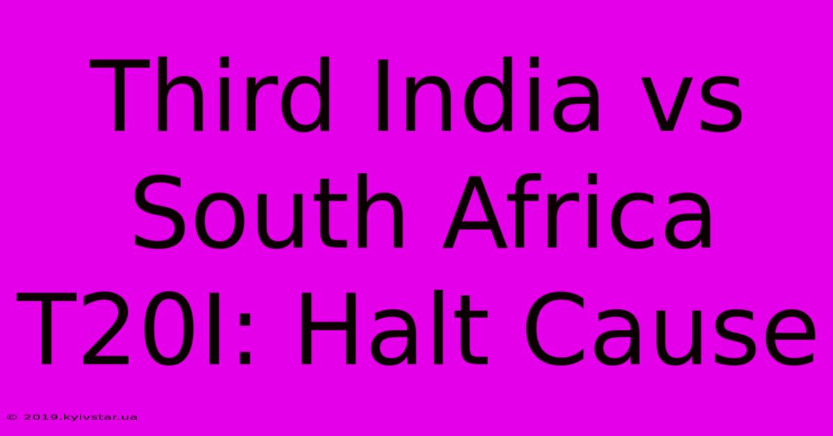 Third India Vs South Africa T20I: Halt Cause 