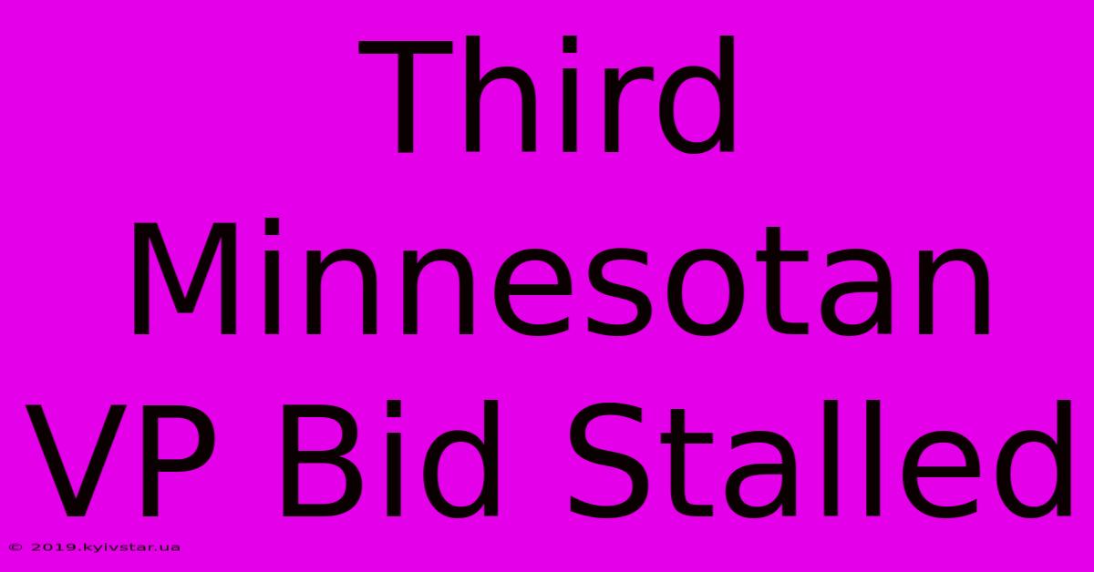 Third Minnesotan VP Bid Stalled 