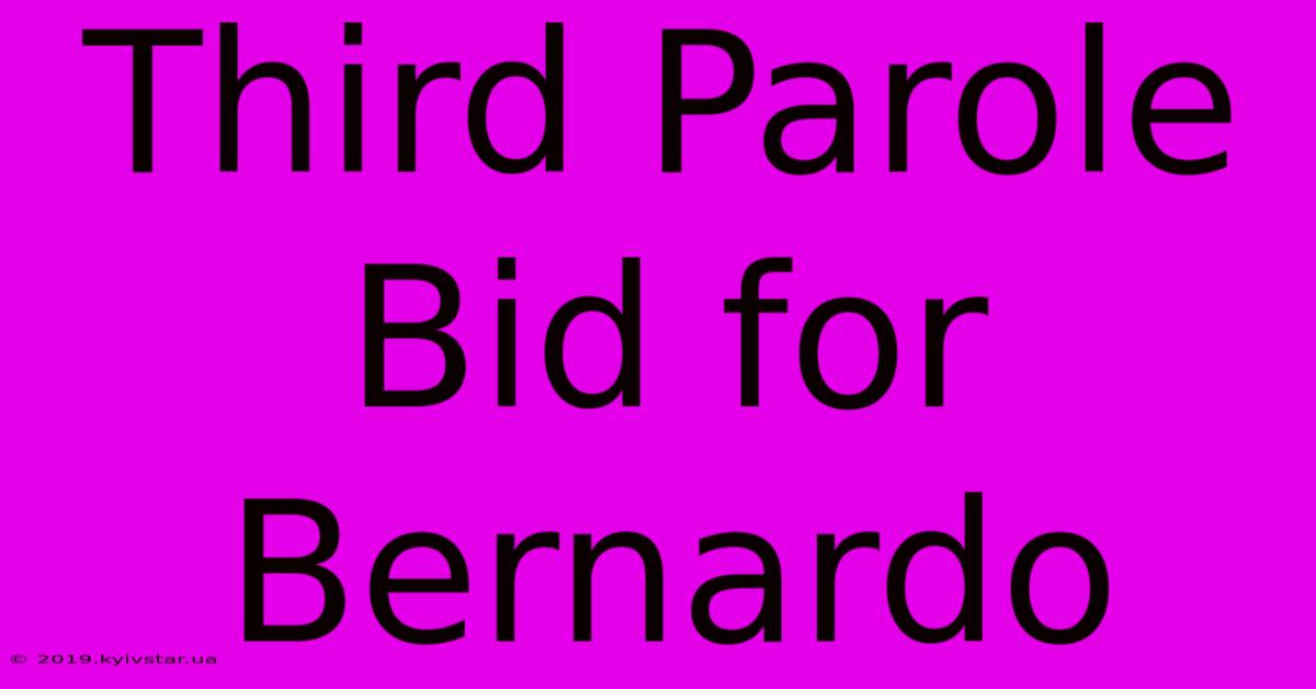 Third Parole Bid For Bernardo