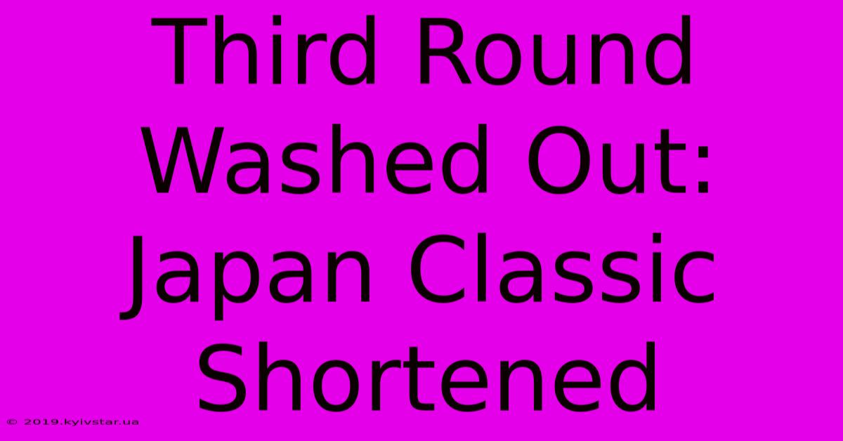 Third Round Washed Out: Japan Classic Shortened 