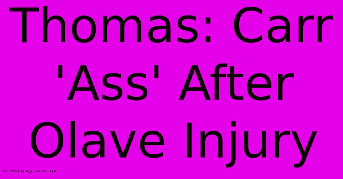 Thomas: Carr 'Ass' After Olave Injury