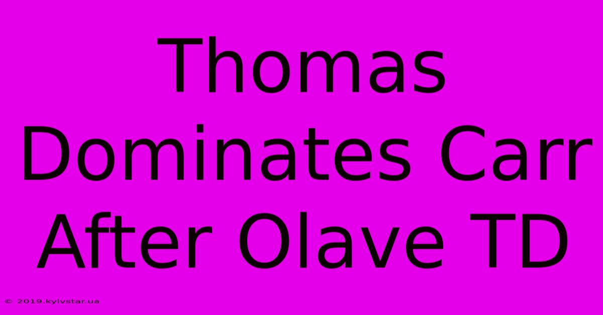 Thomas Dominates Carr After Olave TD