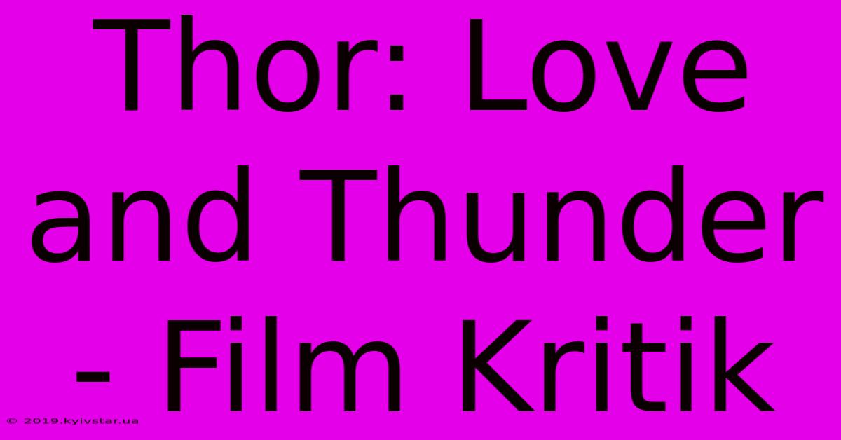 Thor: Love And Thunder - Film Kritik