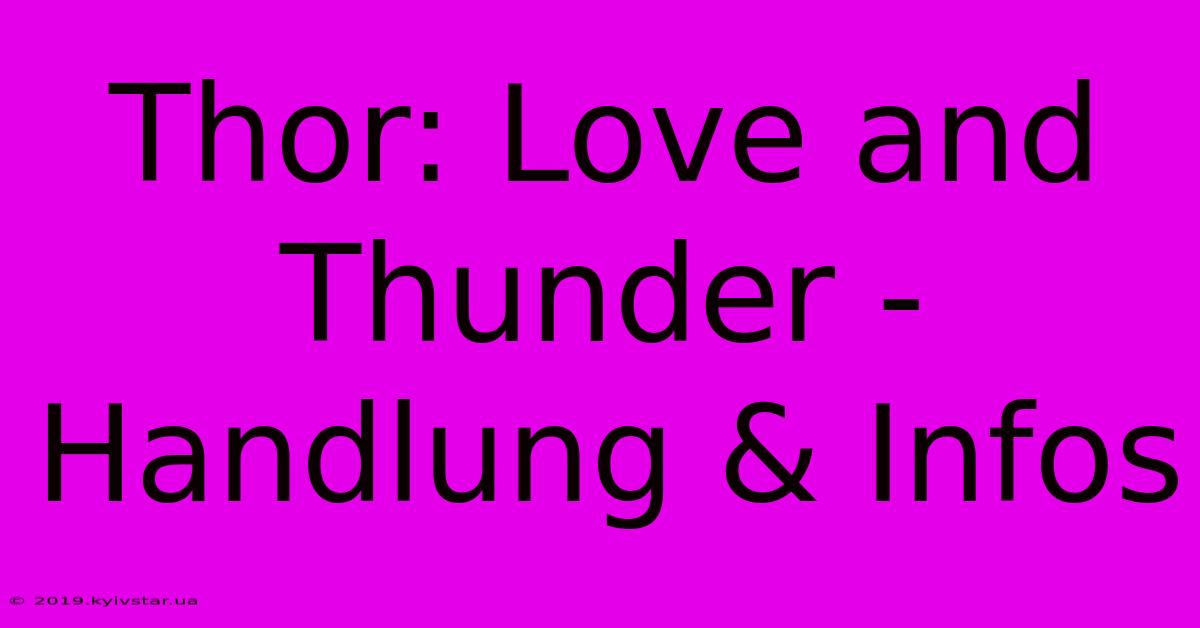 Thor: Love And Thunder - Handlung & Infos