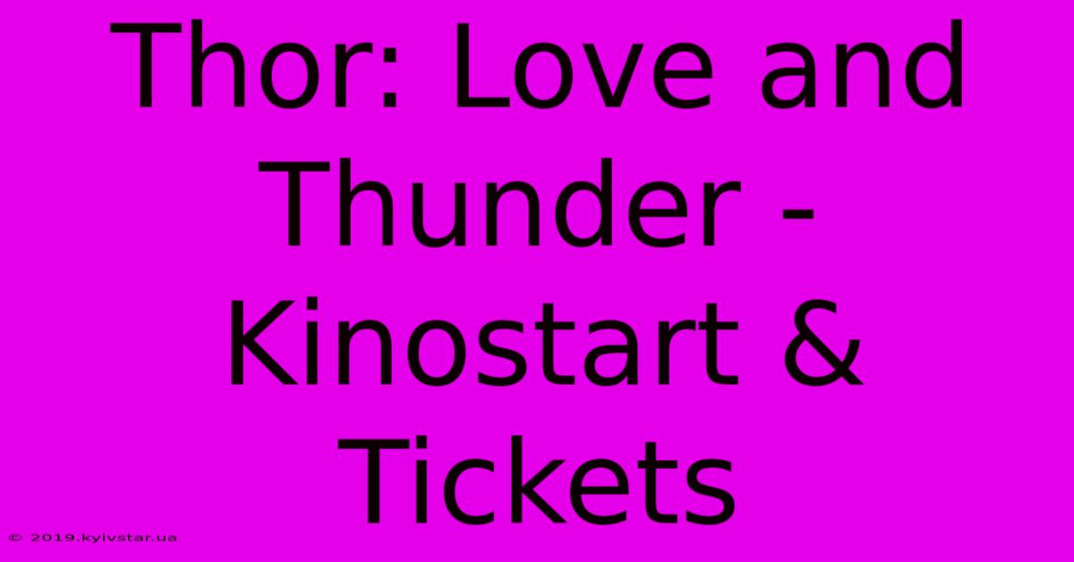 Thor: Love And Thunder - Kinostart & Tickets