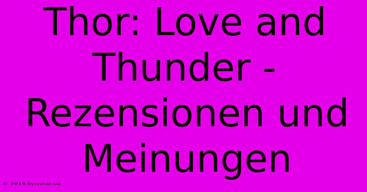 Thor: Love And Thunder -  Rezensionen Und Meinungen