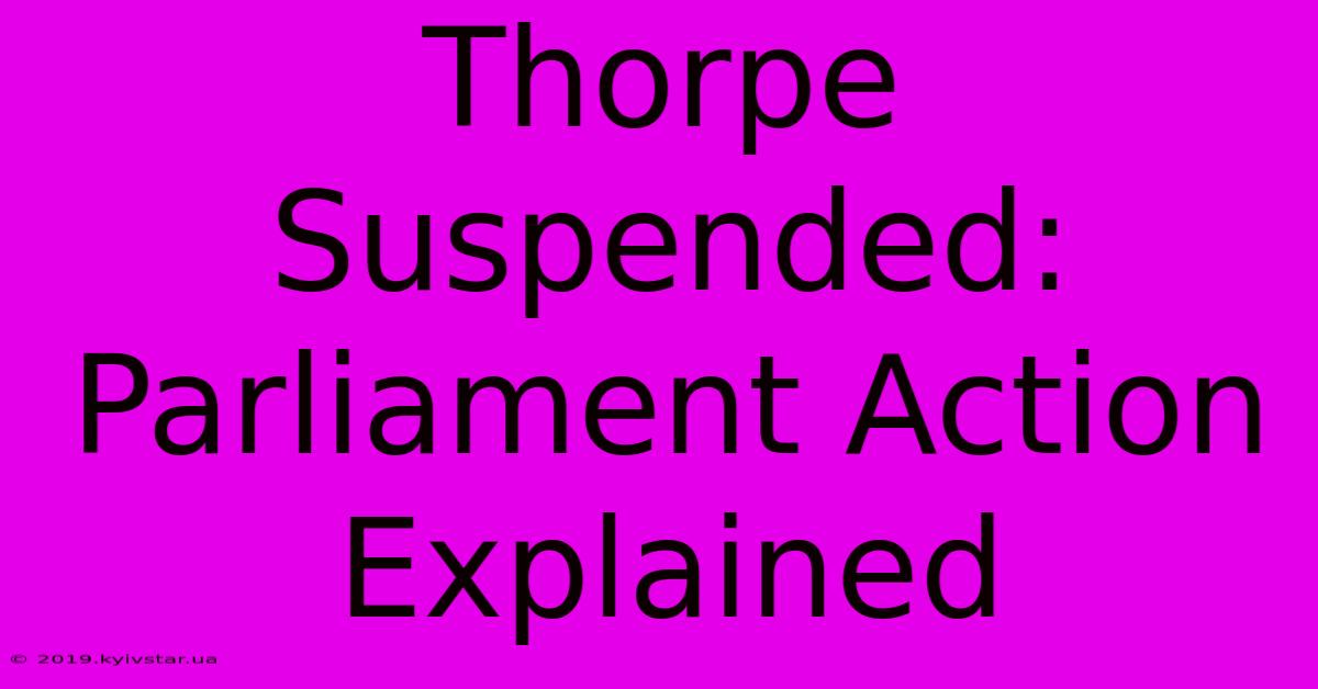 Thorpe Suspended: Parliament Action Explained