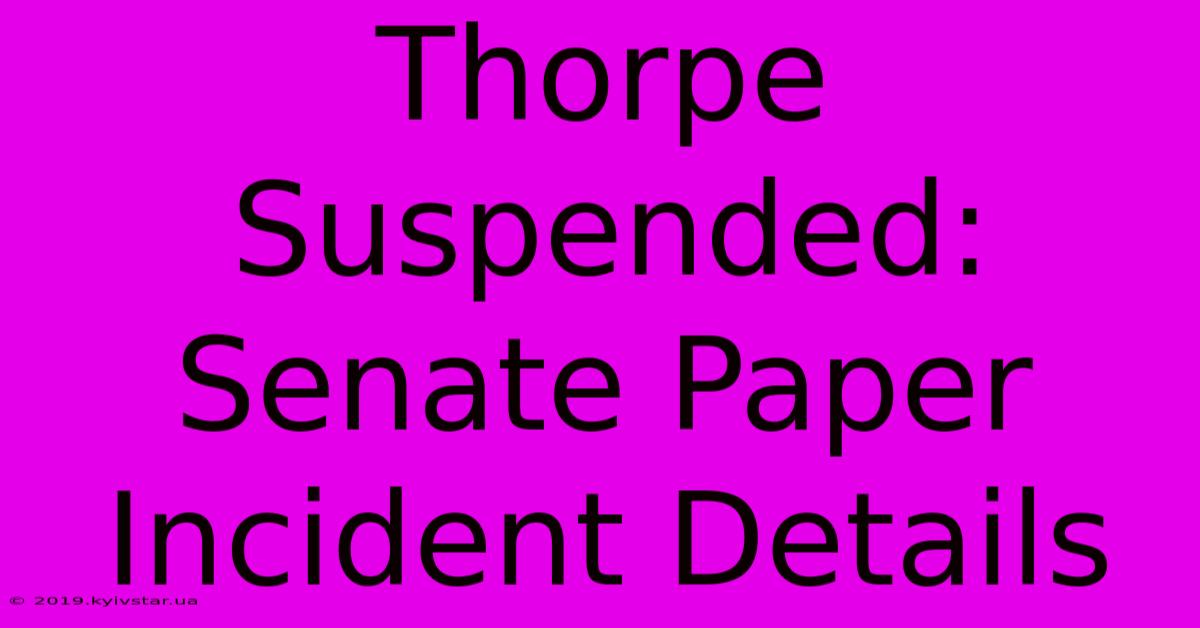 Thorpe Suspended: Senate Paper Incident Details