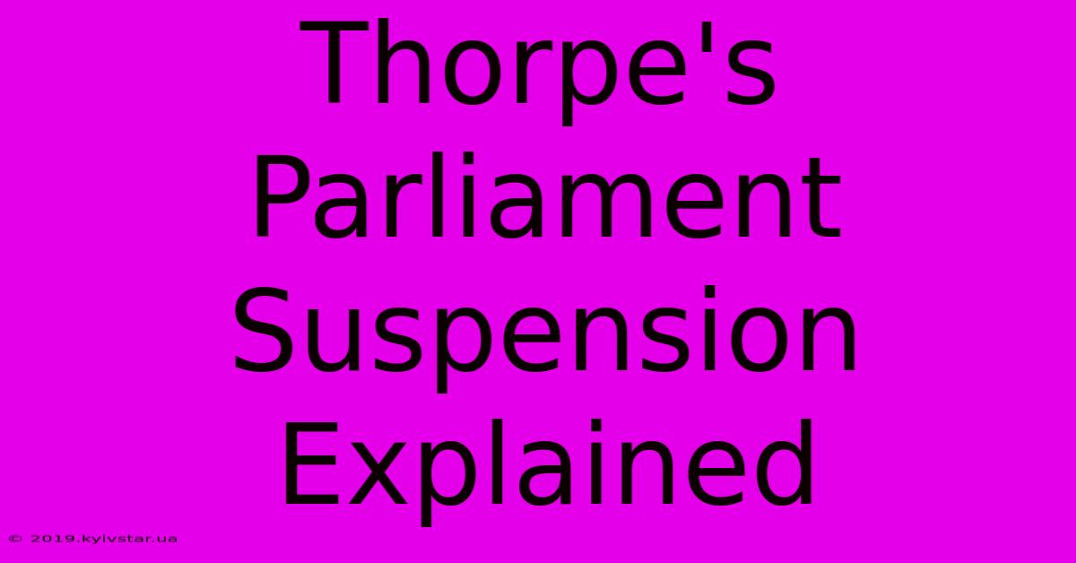 Thorpe's Parliament Suspension Explained