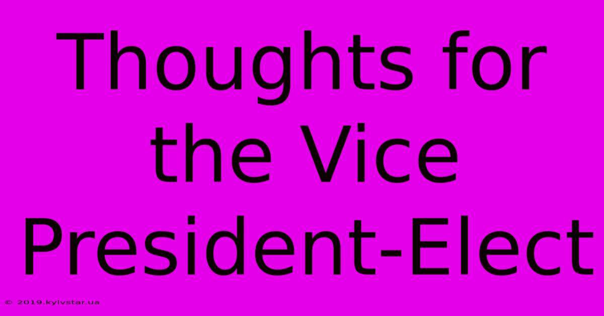 Thoughts For The Vice President-Elect 