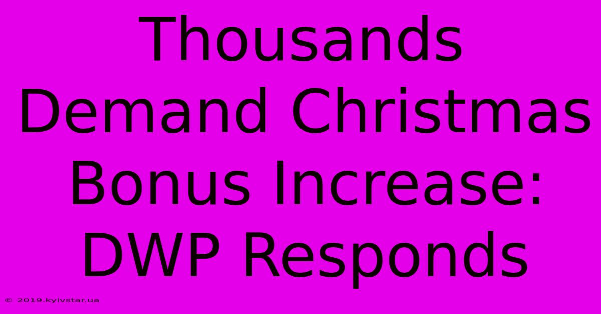 Thousands Demand Christmas Bonus Increase: DWP Responds