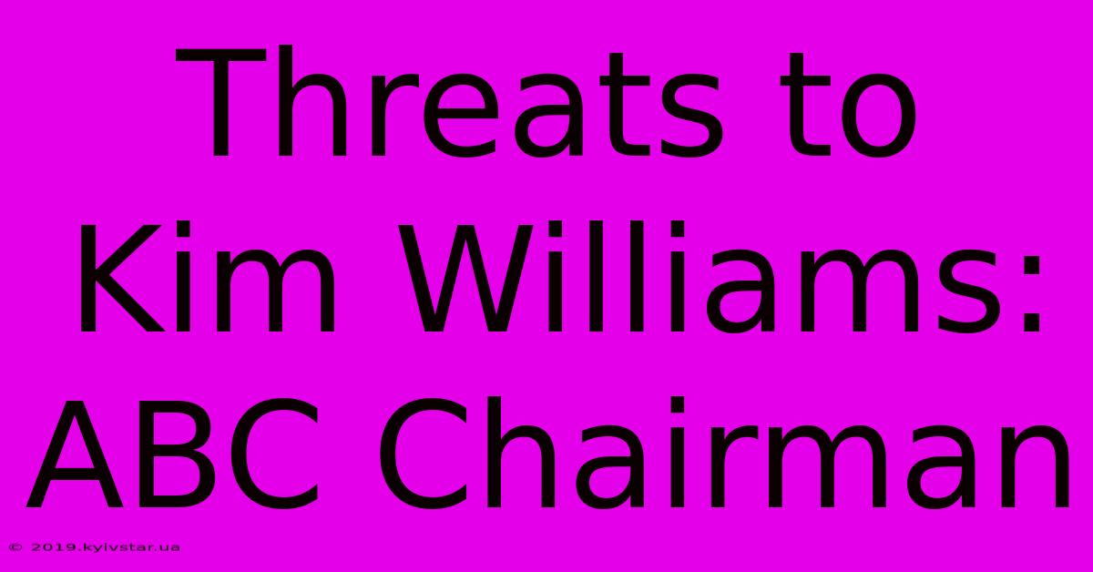 Threats To Kim Williams: ABC Chairman