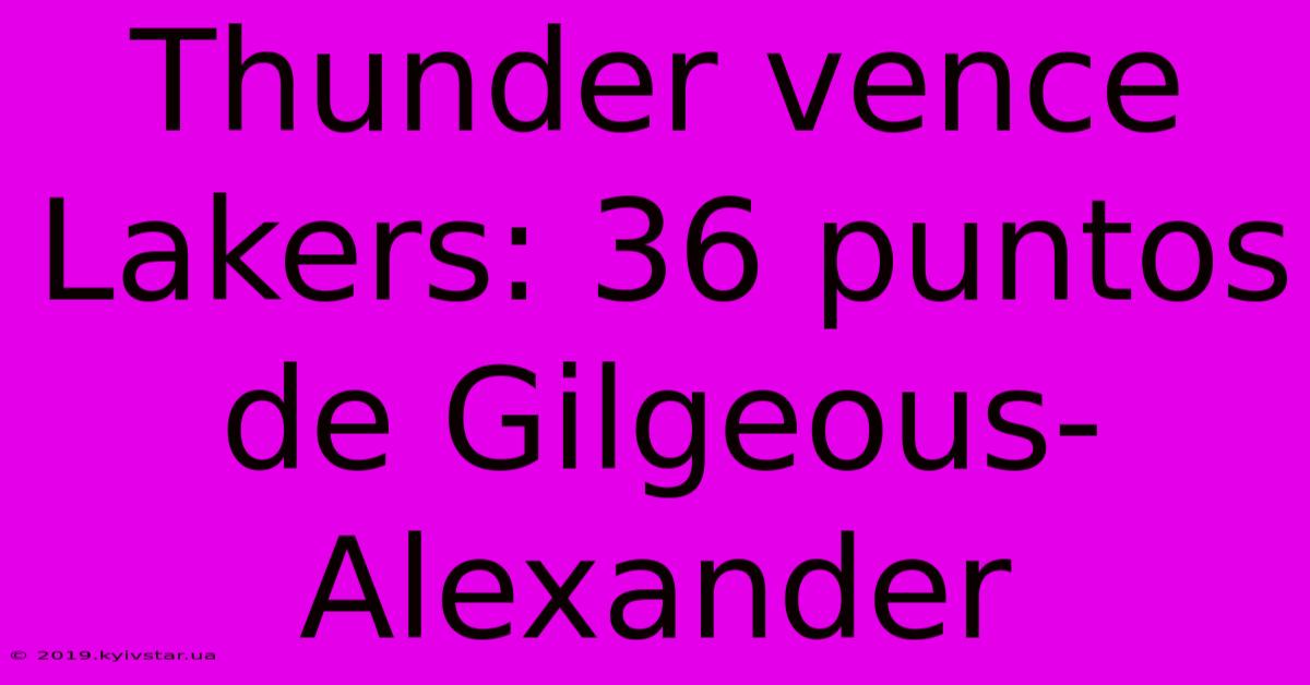 Thunder Vence Lakers: 36 Puntos De Gilgeous-Alexander