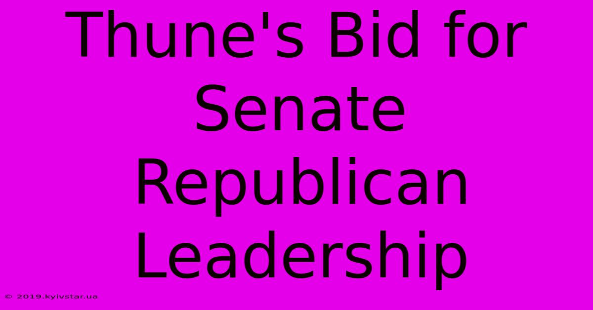 Thune's Bid For Senate Republican Leadership