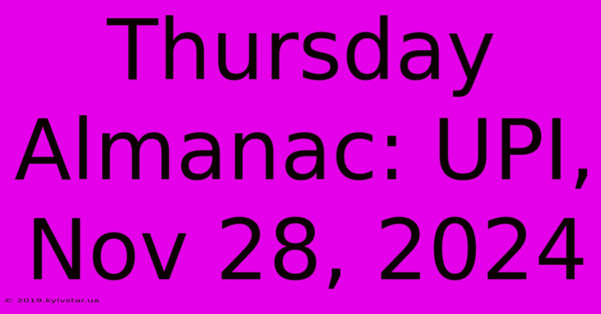 Thursday Almanac: UPI, Nov 28, 2024