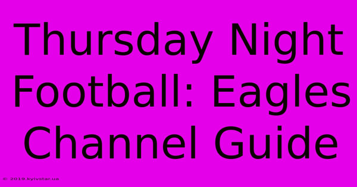 Thursday Night Football: Eagles Channel Guide