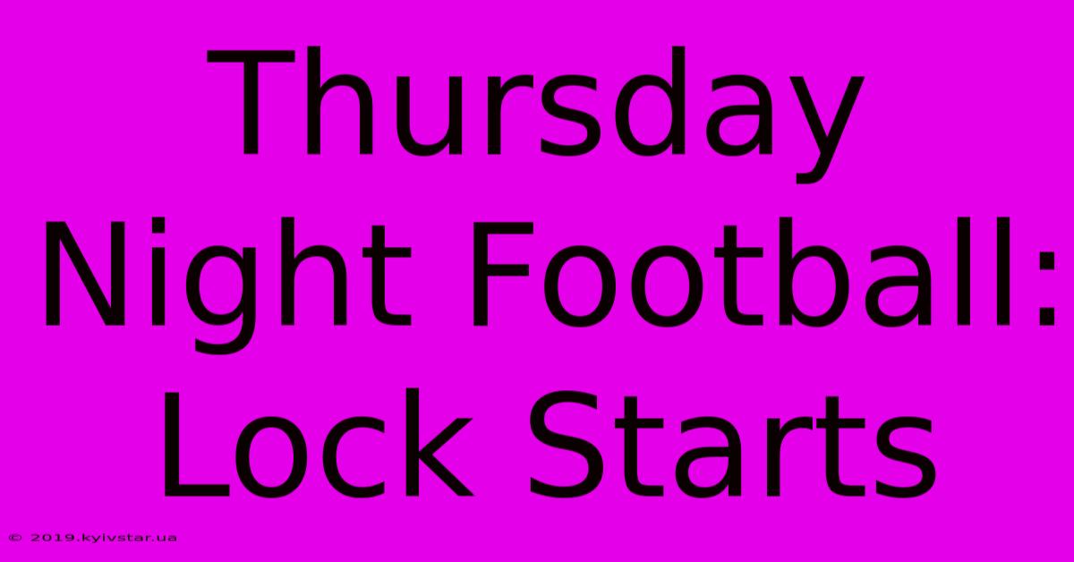 Thursday Night Football: Lock Starts