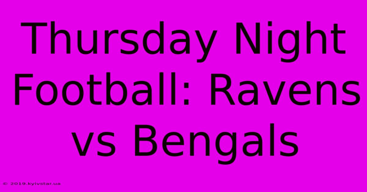 Thursday Night Football: Ravens Vs Bengals 