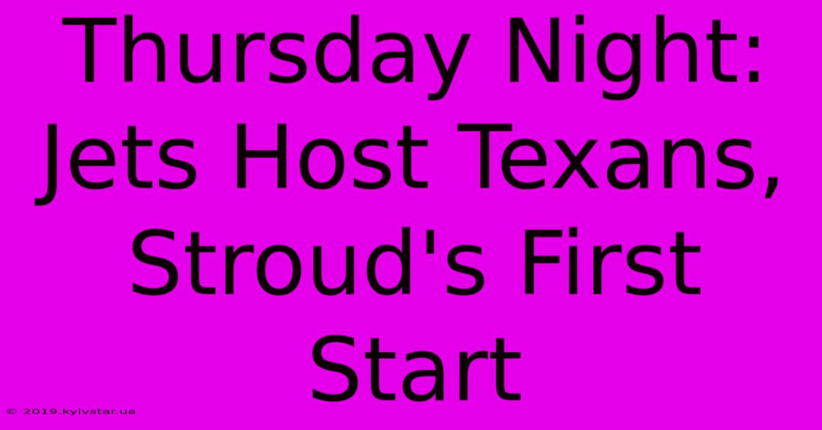 Thursday Night: Jets Host Texans, Stroud's First Start