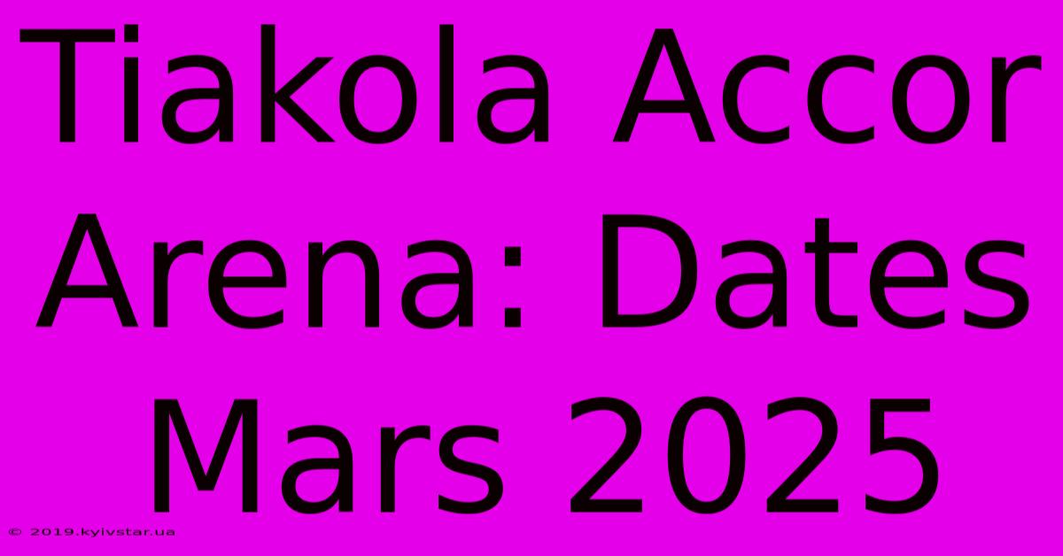 Tiakola Accor Arena: Dates Mars 2025