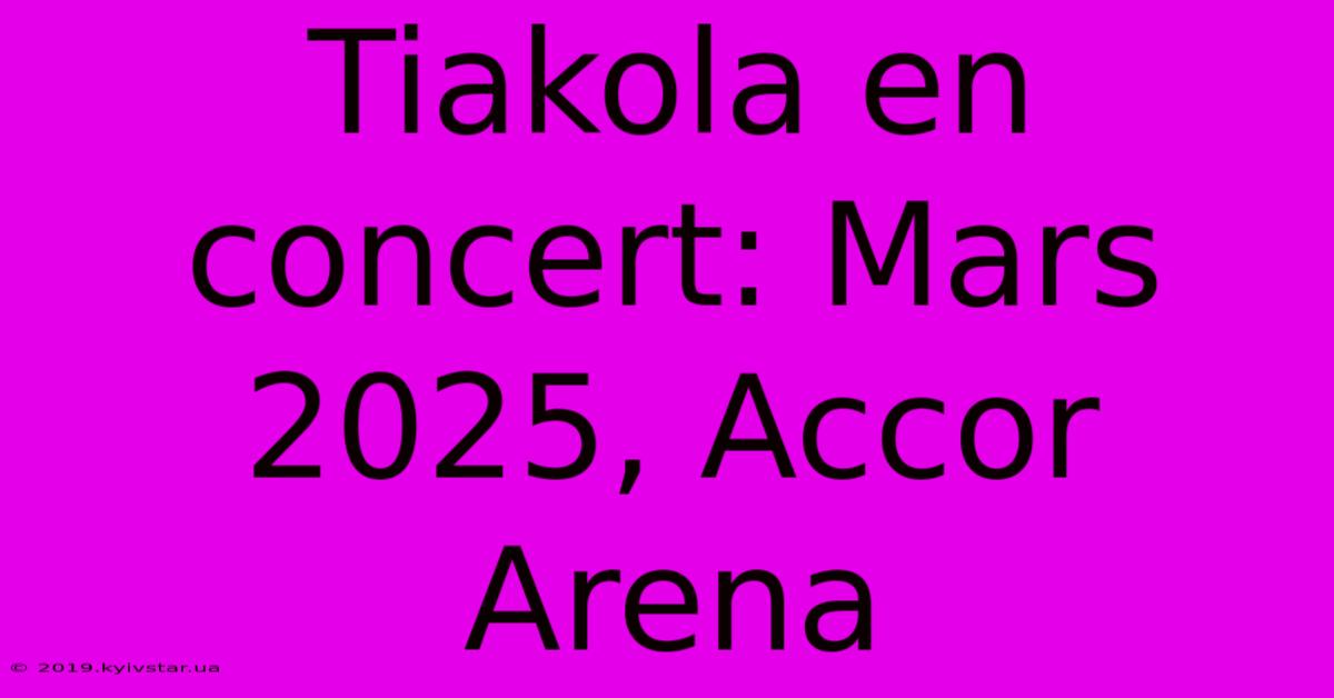 Tiakola En Concert: Mars 2025, Accor Arena