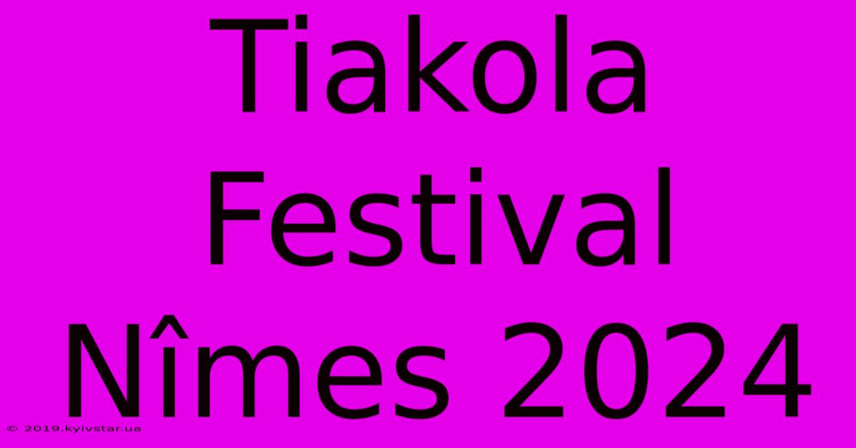 Tiakola Festival Nîmes 2024