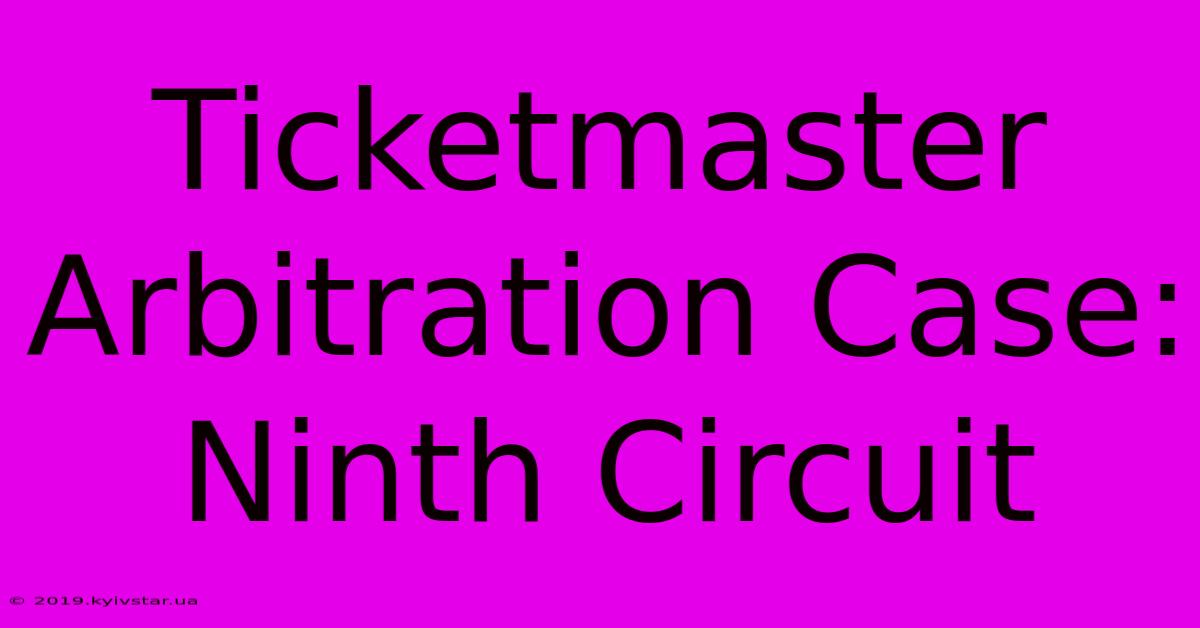 Ticketmaster Arbitration Case: Ninth Circuit