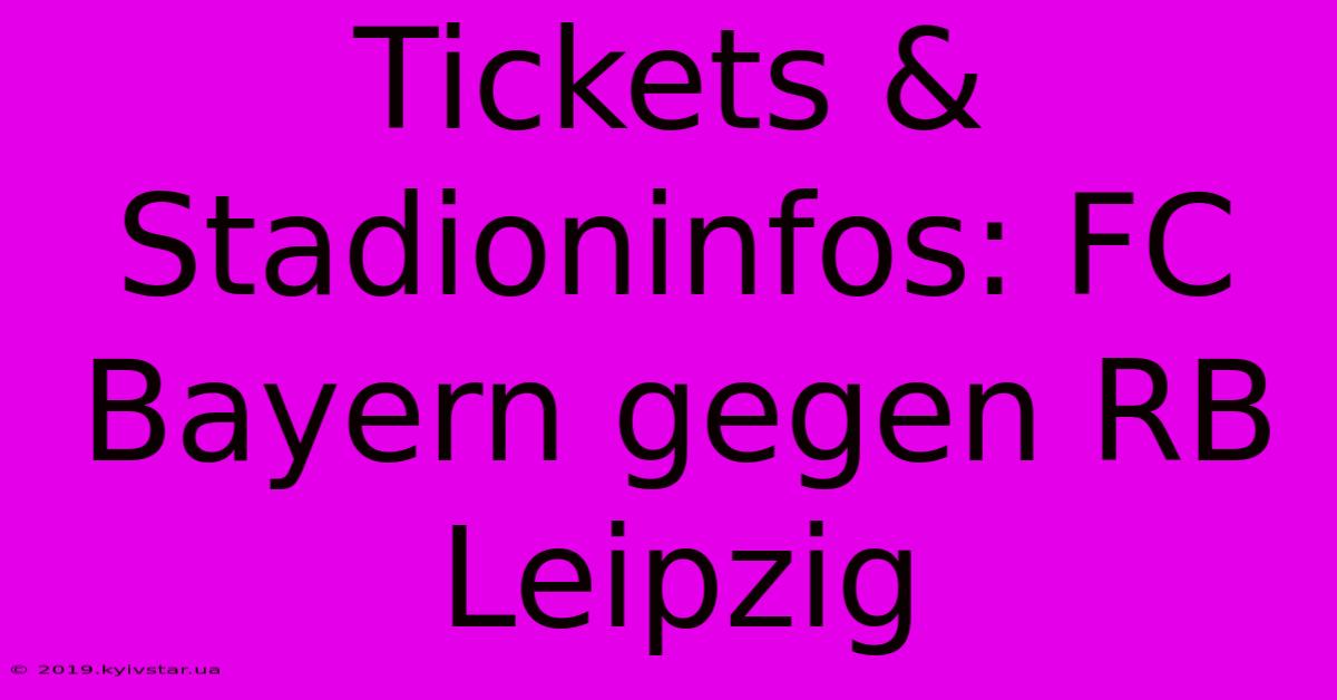 Tickets & Stadioninfos: FC Bayern Gegen RB Leipzig