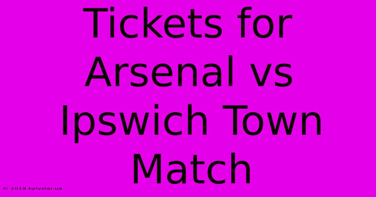 Tickets For Arsenal Vs Ipswich Town Match