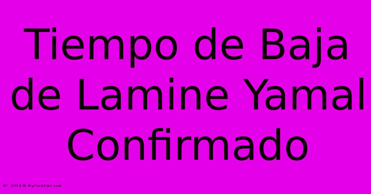 Tiempo De Baja De Lamine Yamal Confirmado