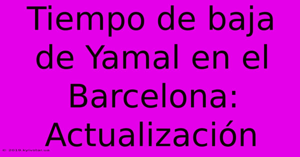 Tiempo De Baja De Yamal En El Barcelona: Actualización