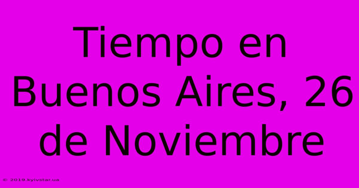 Tiempo En Buenos Aires, 26 De Noviembre