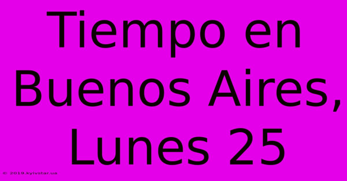 Tiempo En Buenos Aires, Lunes 25