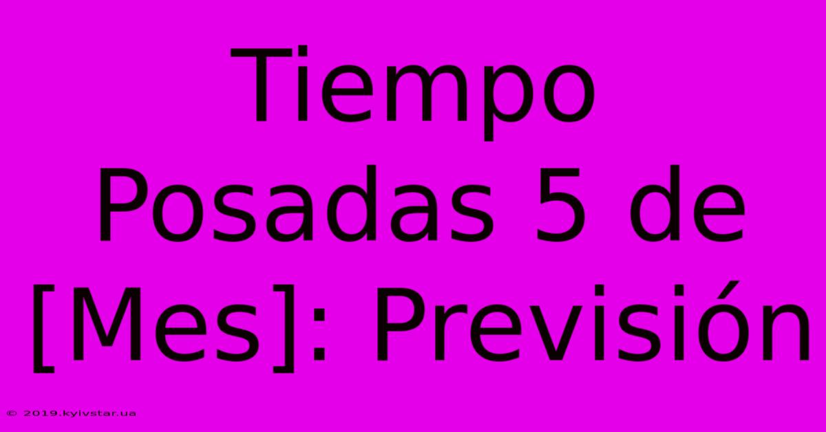 Tiempo Posadas 5 De [Mes]: Previsión