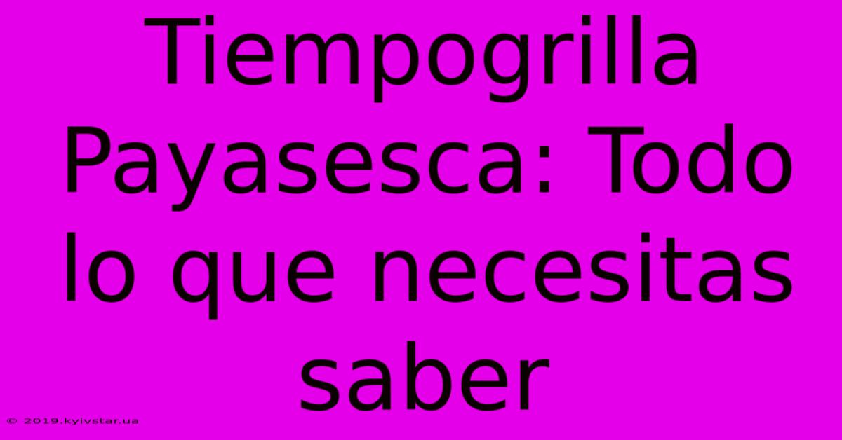 Tiempogrilla Payasesca: Todo Lo Que Necesitas Saber