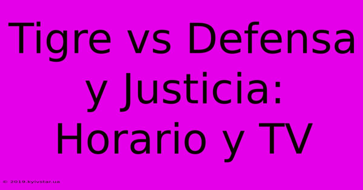 Tigre Vs Defensa Y Justicia: Horario Y TV