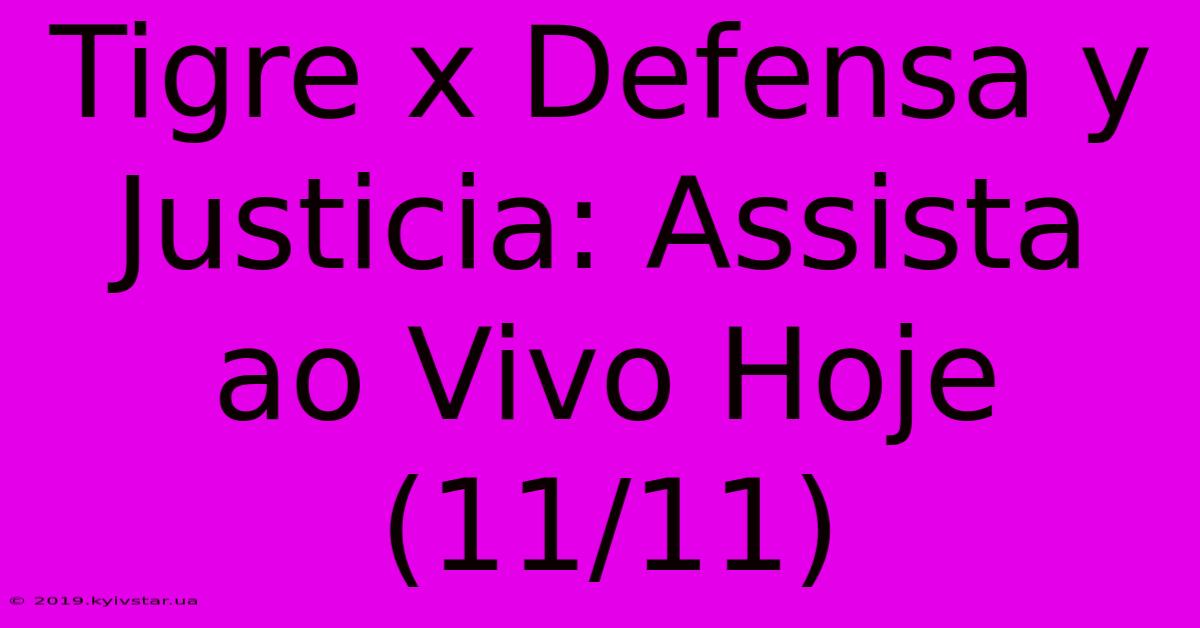 Tigre X Defensa Y Justicia: Assista Ao Vivo Hoje (11/11)