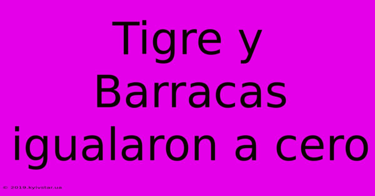 Tigre Y Barracas Igualaron A Cero