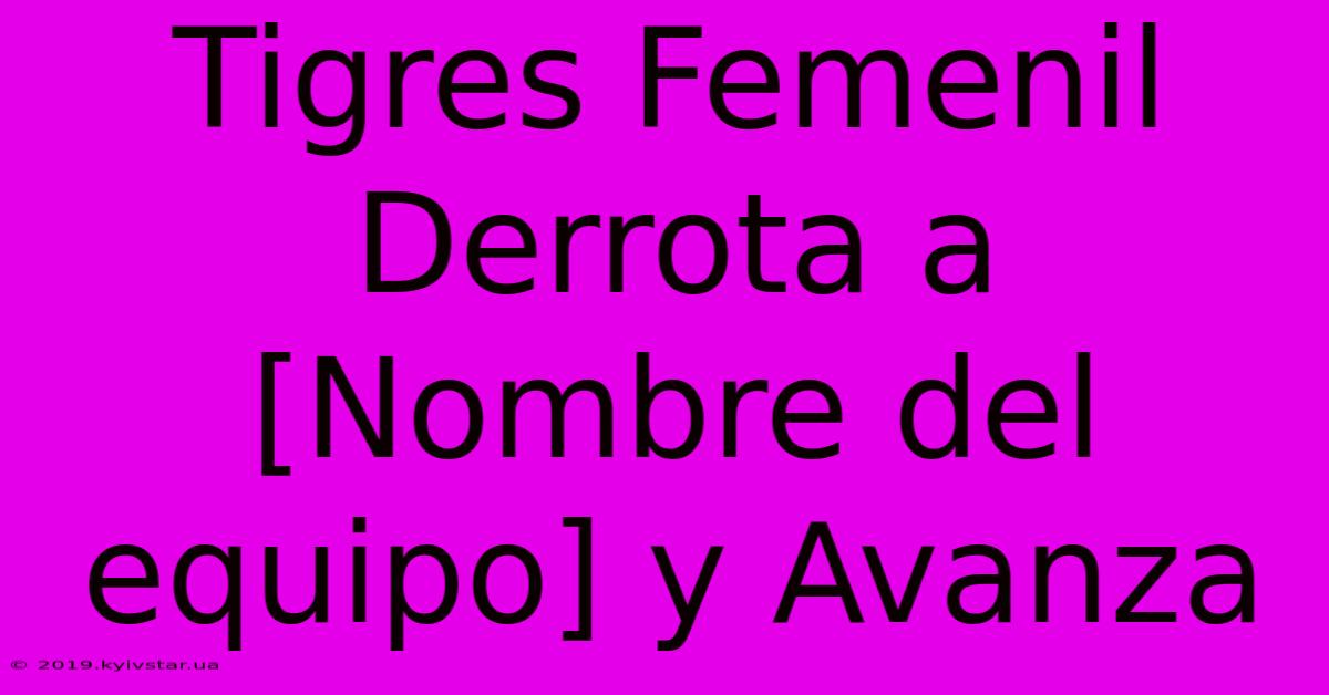 Tigres Femenil Derrota A [Nombre Del Equipo] Y Avanza