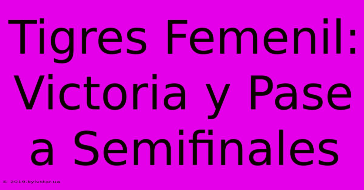 Tigres Femenil: Victoria Y Pase A Semifinales 